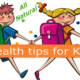 Health Tips for Kids – Know What to Look For