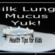 Health Tips for Kids – Milk Lungs Mucus Yuk!