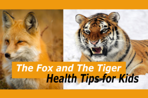 the fox and the tiger - health tips for kids