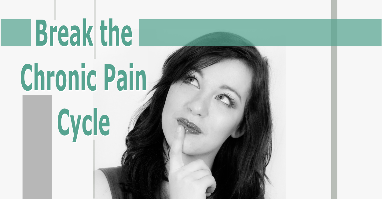 break the chronic pain cycle