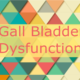 Gall Bladder Dysfunction and Nutrient Support