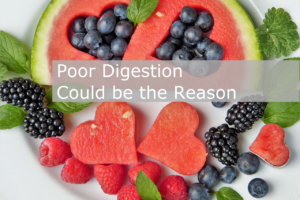 poor digestion could be the reason