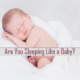 Are You Sleeping Like A Baby?