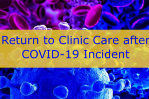 Return to Clinic Care after COVID19 Incident