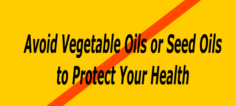 Avoid Vegetable Oils or Seed Oils to Protect Your Health