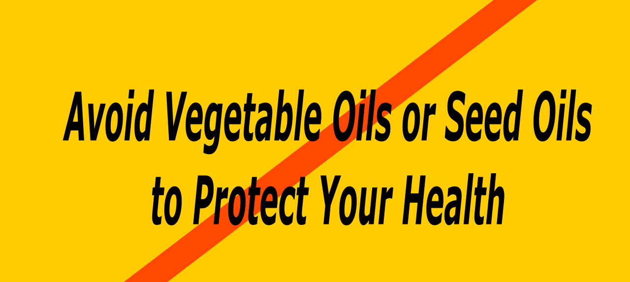 Avoid Vegetable Oils or Seed Oils to Protect Your Health Natures Healing