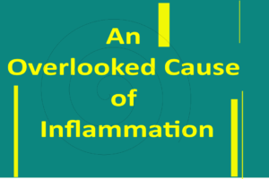 An Overlooked Cause of Inflammation