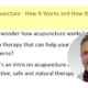 Acupuncture – How It Works and How It Can Help