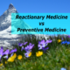 The Culture of Reactionary Medicine vs Preventive Medicine